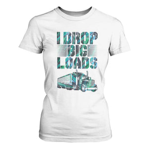 Truck Driver T Shirt For Women I Drop Big Loads TS09 White Print Your Wear