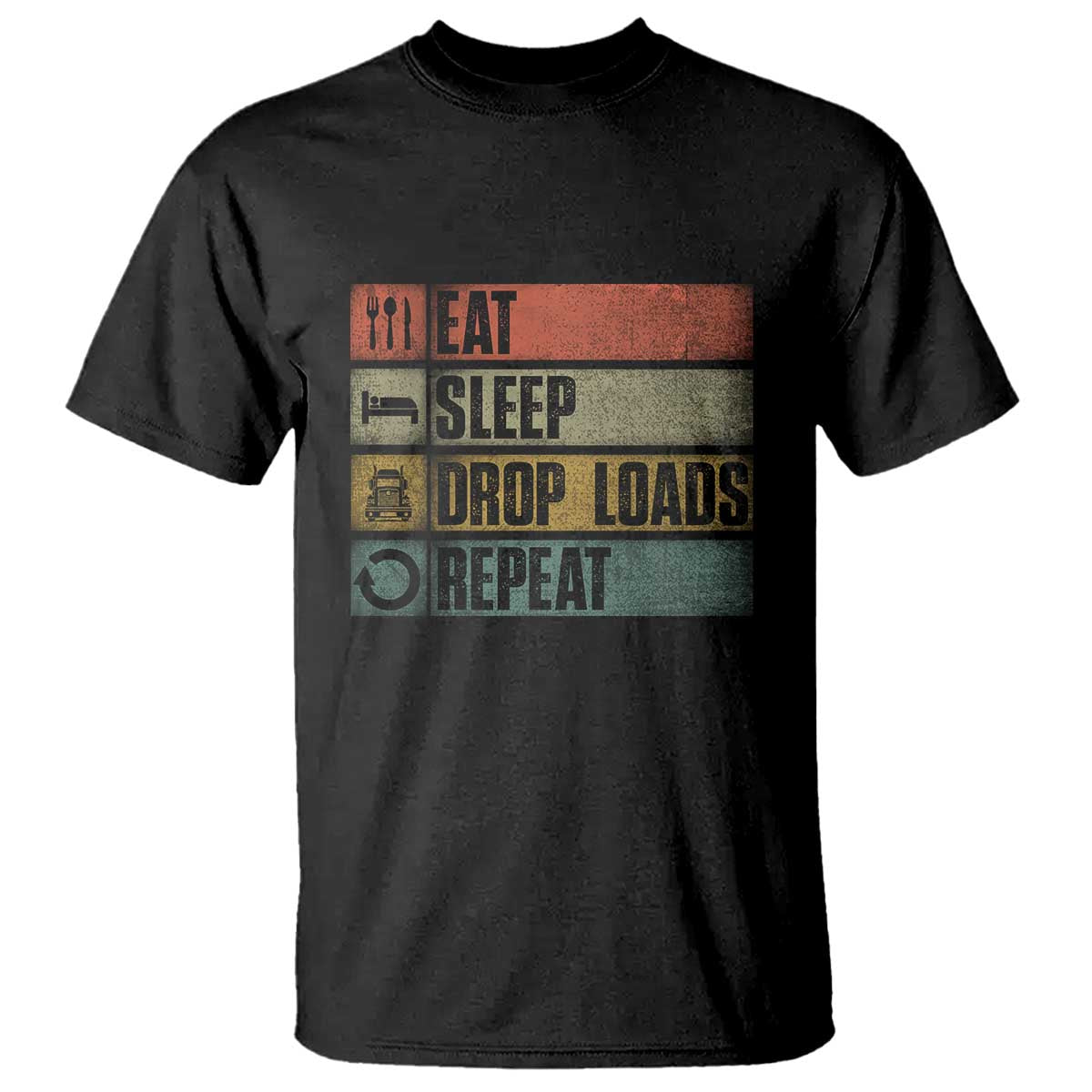 Truck Driver T Shirt Eat Sleep Drop Load Repeat TS09 Black Print Your Wear