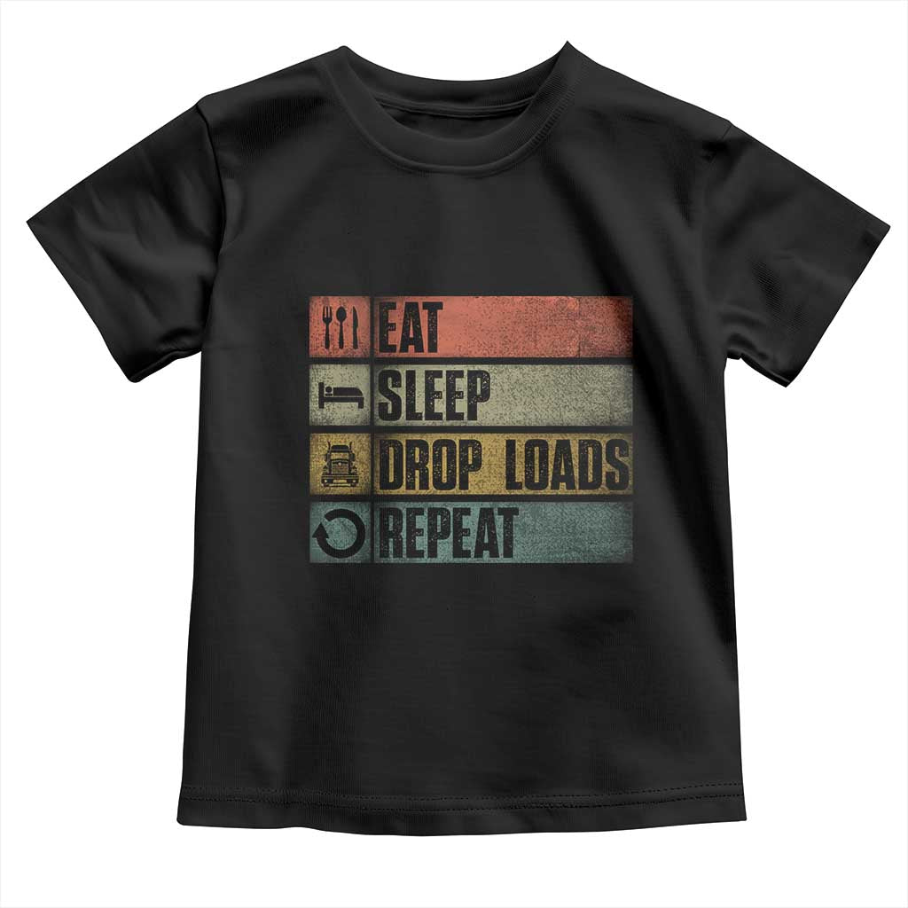 Truck Driver Toddler T Shirt Eat Sleep Drop Load Repeat TS09 Black Print Your Wear