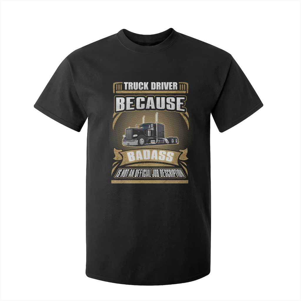 Truck Driver T Shirt For Kid Because Badass Is Not An Official Job Description TS09 Black Print Your Wear