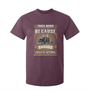 Truck Driver T Shirt For Kid Because Badass Is Not An Official Job Description TS09 Maroon Print Your Wear