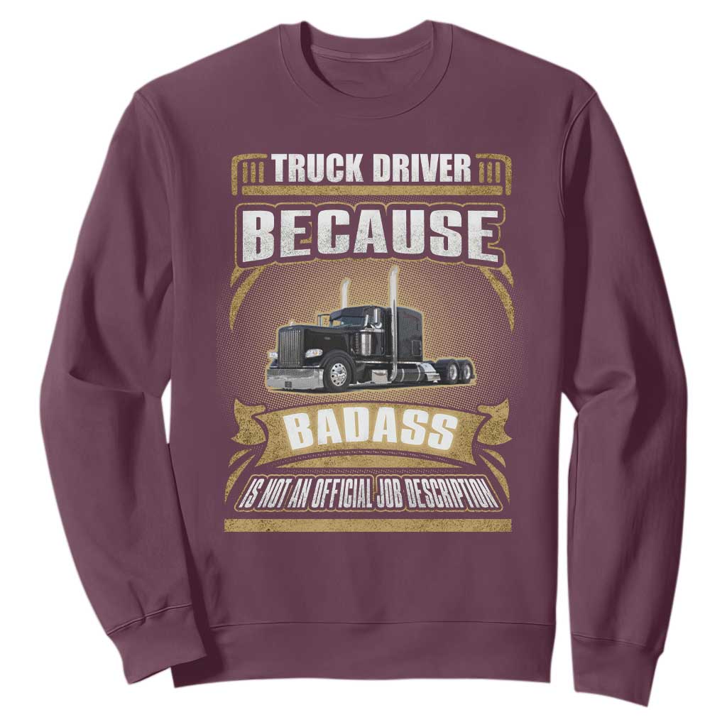 Truck Driver Sweatshirt Because Badass Is Not An Official Job Description TS09 Maroon Print Your Wear