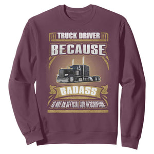Truck Driver Sweatshirt Because Badass Is Not An Official Job Description TS09 Maroon Print Your Wear