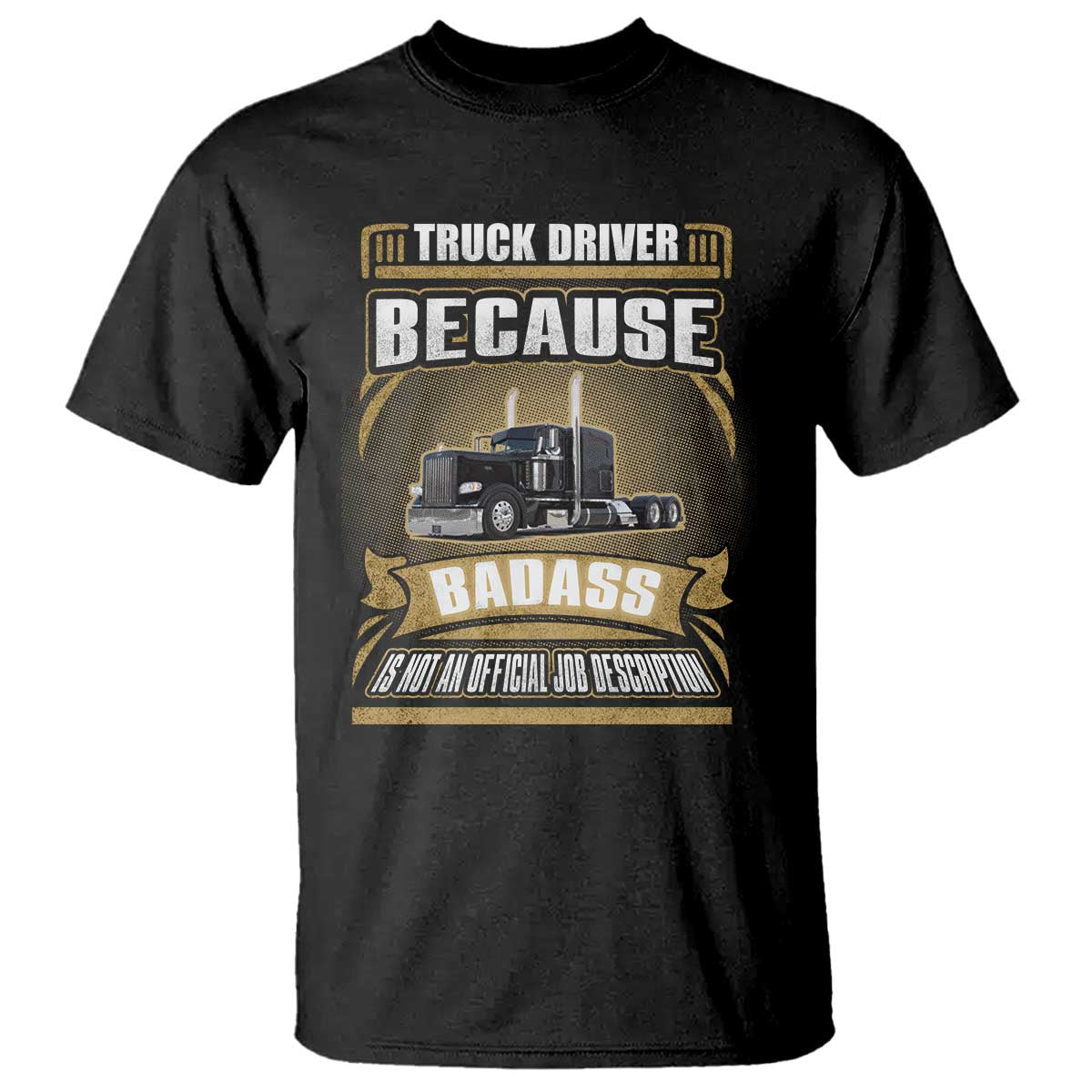 Truck Driver T Shirt Because Badass Is Not An Official Job Description TS09 Black Print Your Wear