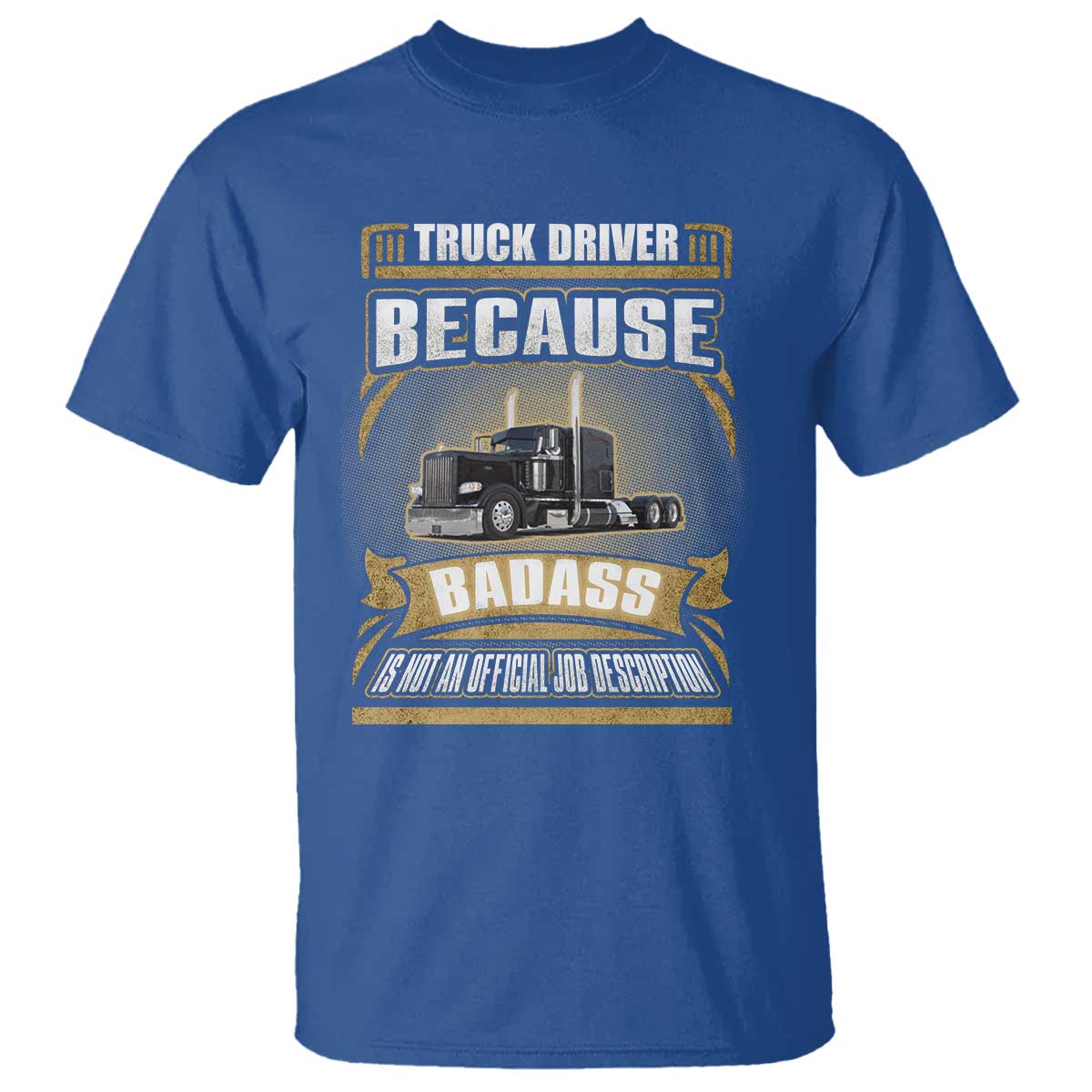 Truck Driver T Shirt Because Badass Is Not An Official Job Description TS09 Royal Blue Print Your Wear