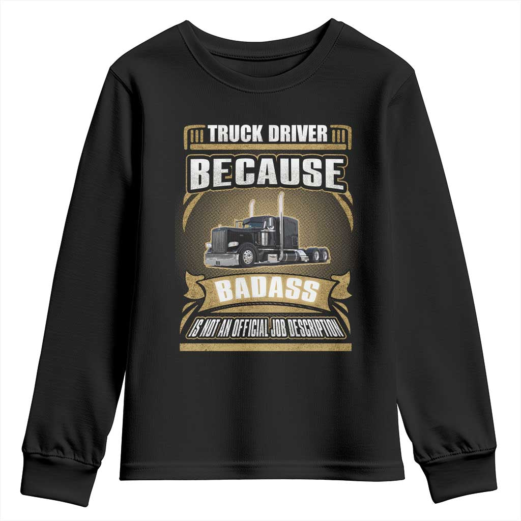 Truck Driver Youth Sweatshirt Because Badass Is Not An Official Job Description TS09 Black Print Your Wear