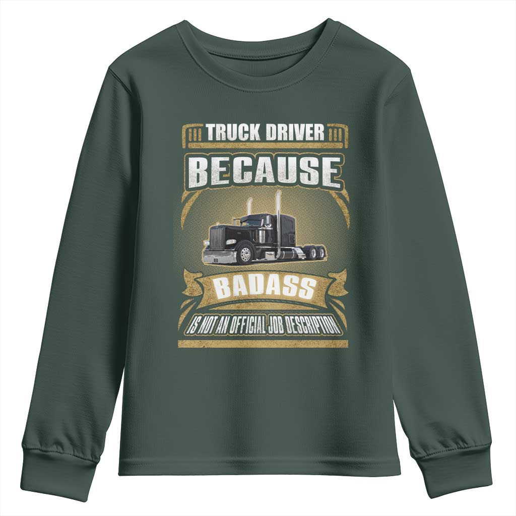 Truck Driver Youth Sweatshirt Because Badass Is Not An Official Job Description TS09 Dark Forest Green Print Your Wear