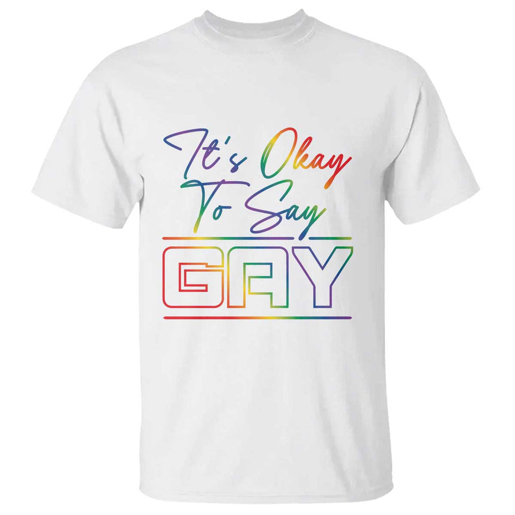 Its Ok To Say Gay Come Out T Shirt TS09 White Print Your Wear