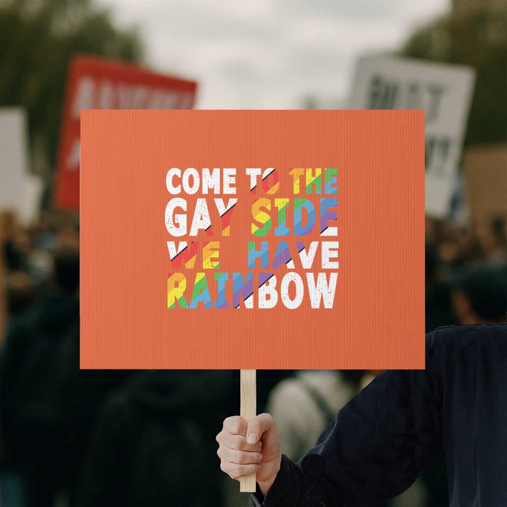 LGBT Come Out Protest Sign Come To The Gay Side We Have Rainbow TS09 Horizontal 18