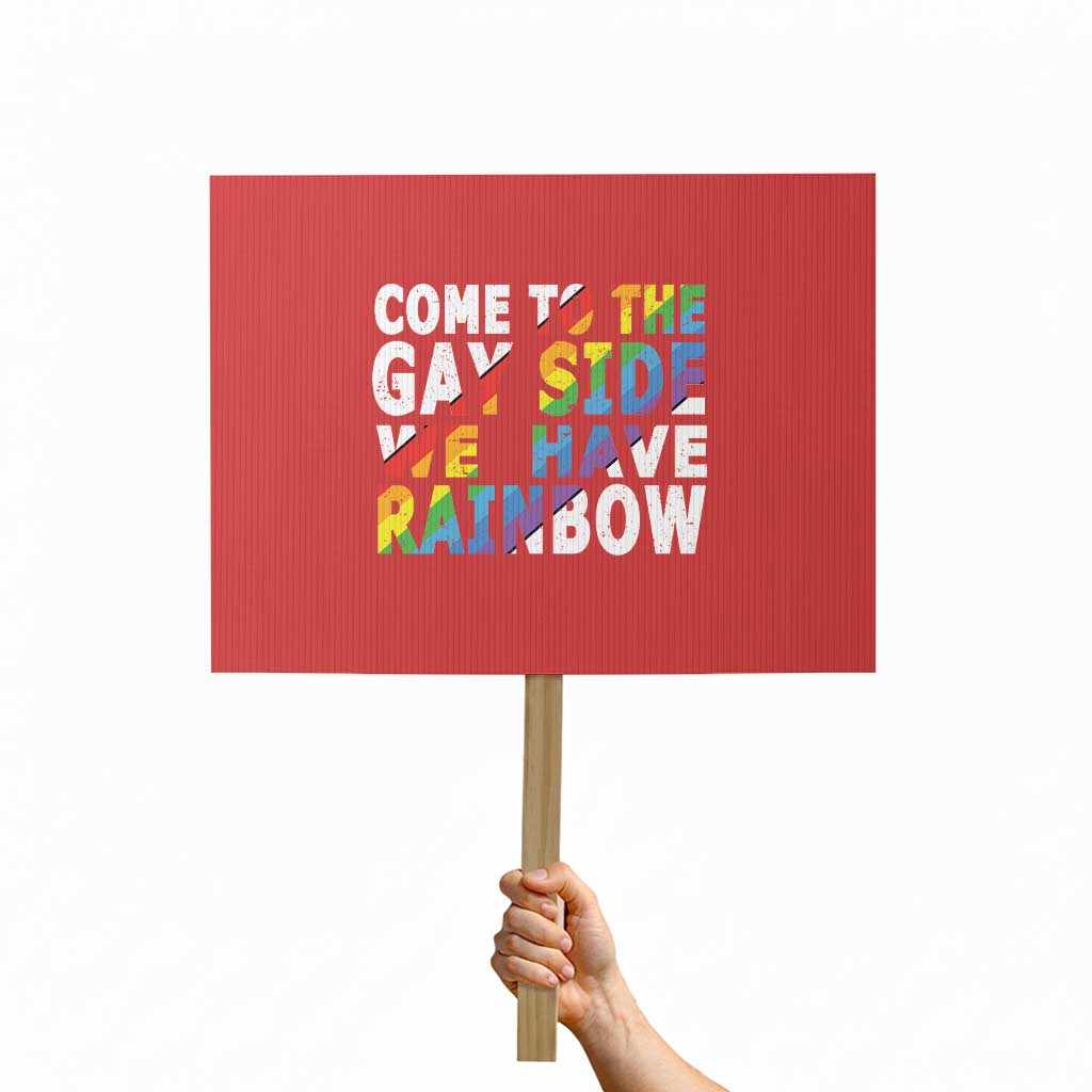 LGBT Come Out Protest Sign Come To The Gay Side We Have Rainbow TS09 Horizontal 18