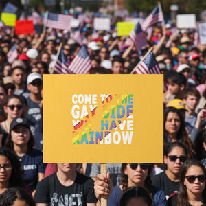 LGBT Come Out Protest Sign Come To The Gay Side We Have Rainbow TS09 Horizontal 18" × 24" Yellow Print Your Wear