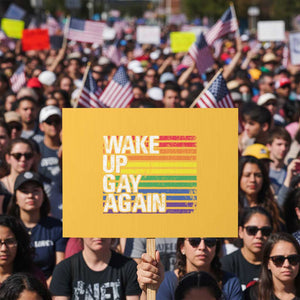 Funny LGBT Pride Protest Sign Wake Up Gay Again TS09 Horizontal 18" × 24" Yellow Print Your Wear