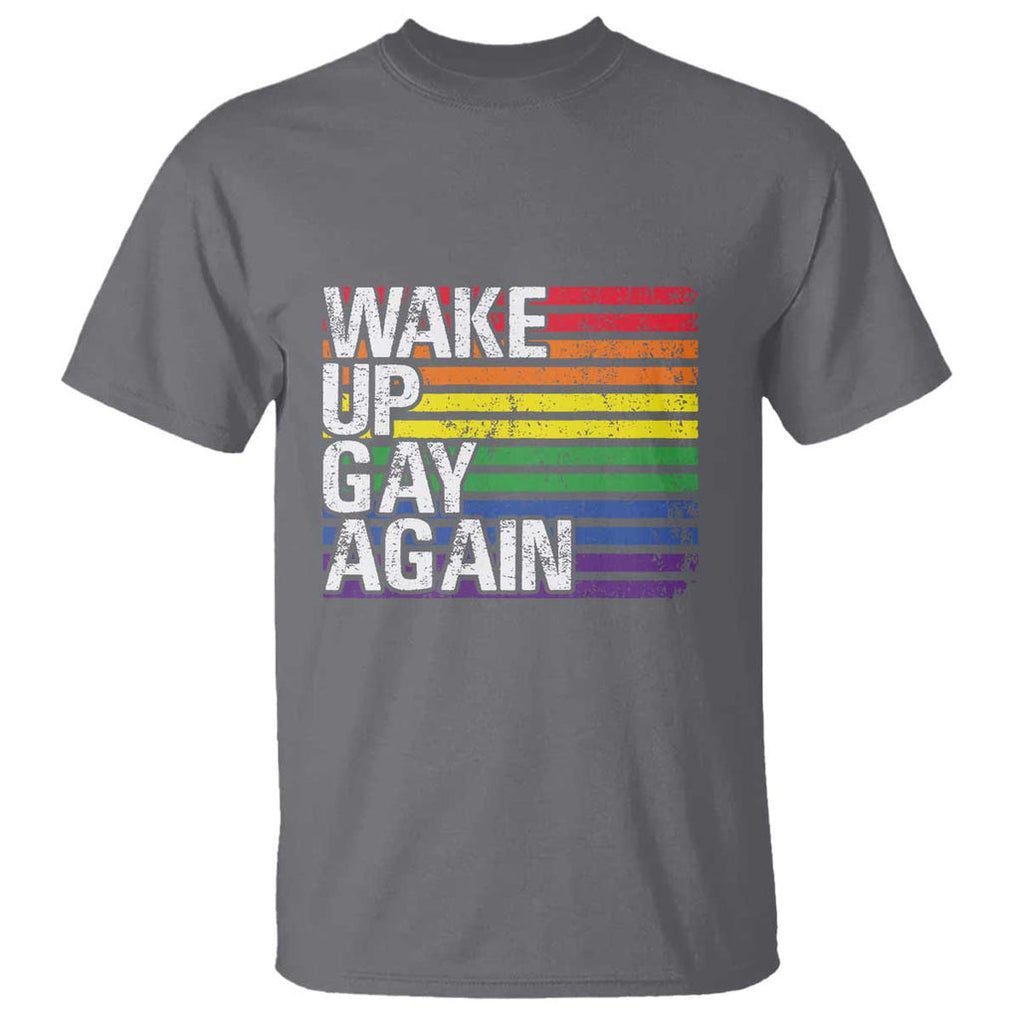 Funny LGBT Pride T Shirt Wake Up Gay Again TS09 Charcoal Print Your Wear