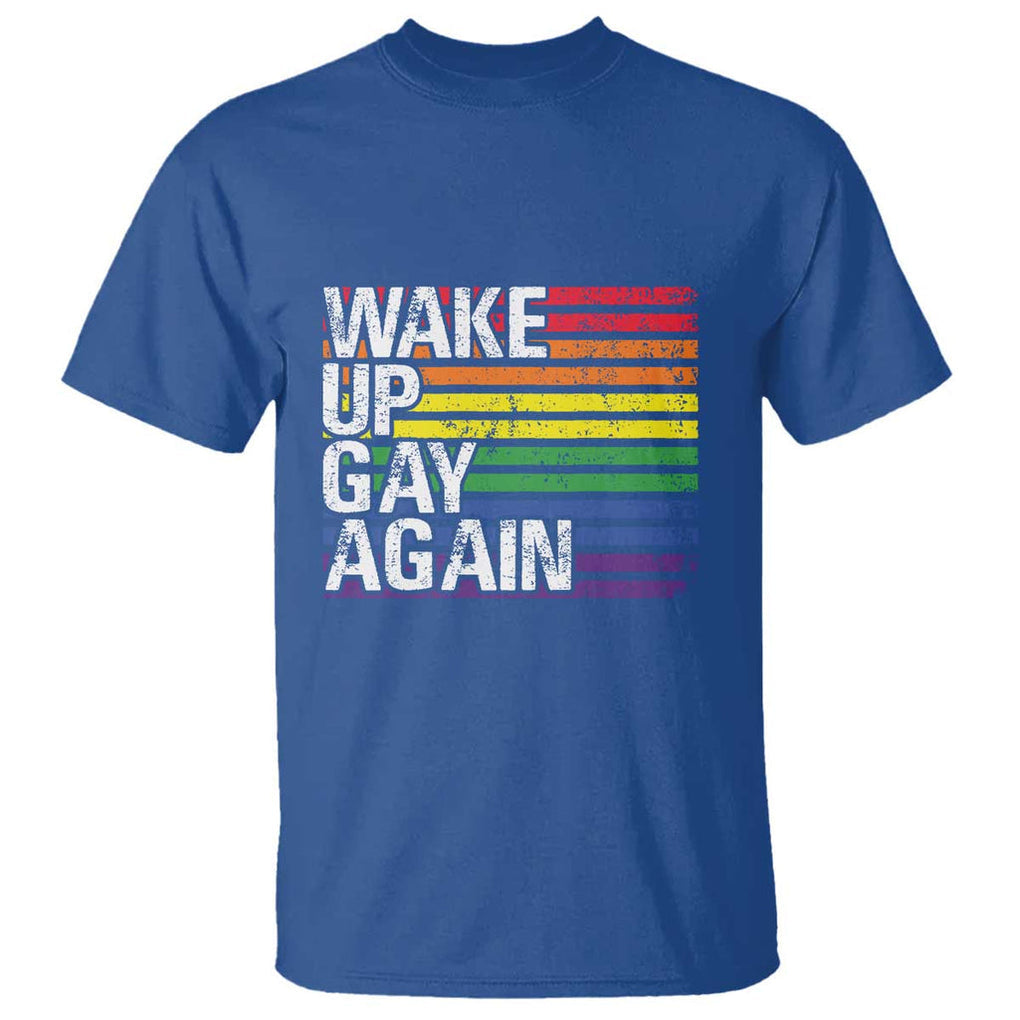 Funny LGBT Pride T Shirt Wake Up Gay Again TS09 Royal Blue Print Your Wear