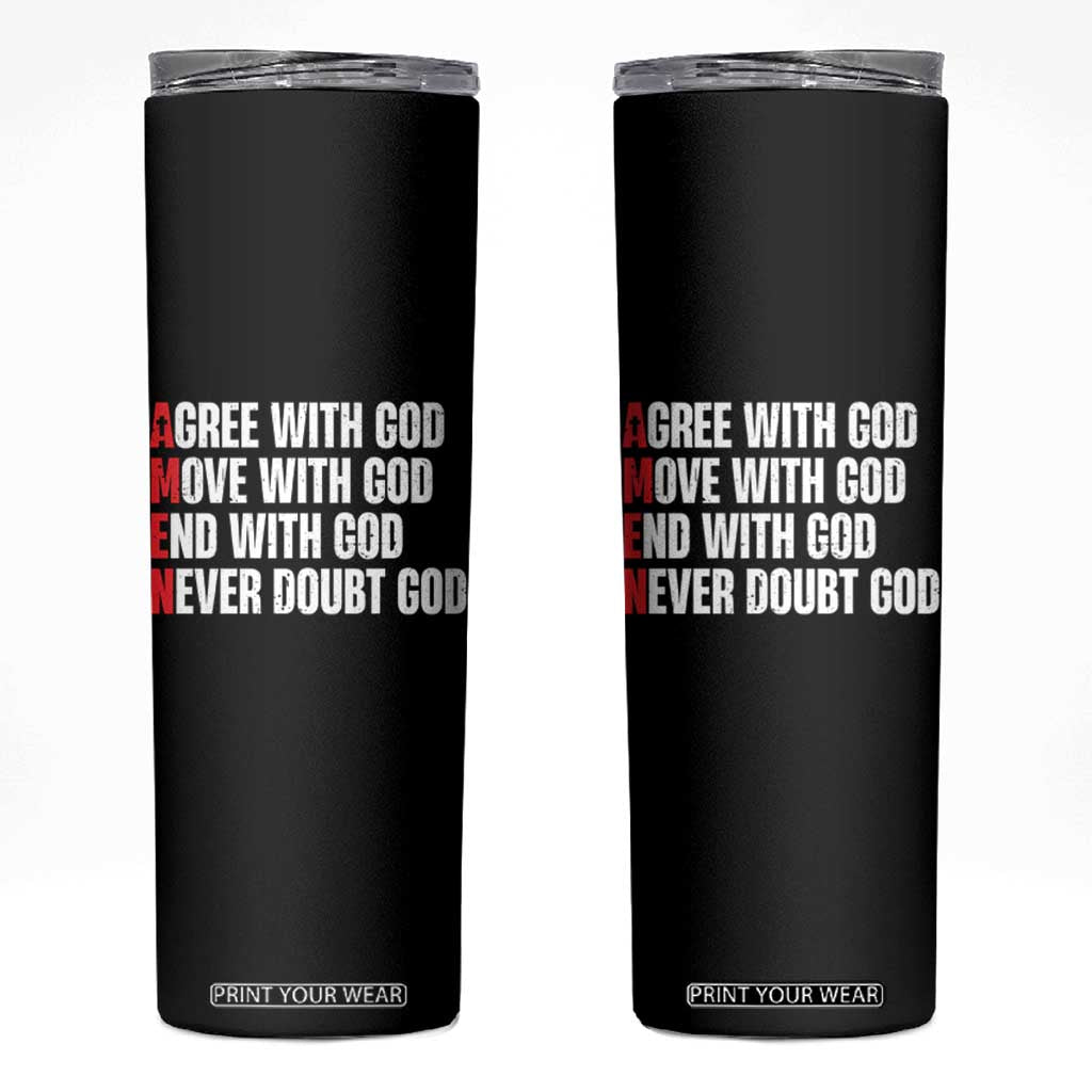 Christian Skinny Tumbler Amen Agree Move End With God Never Doubt God TS09 Black Print Your Wear