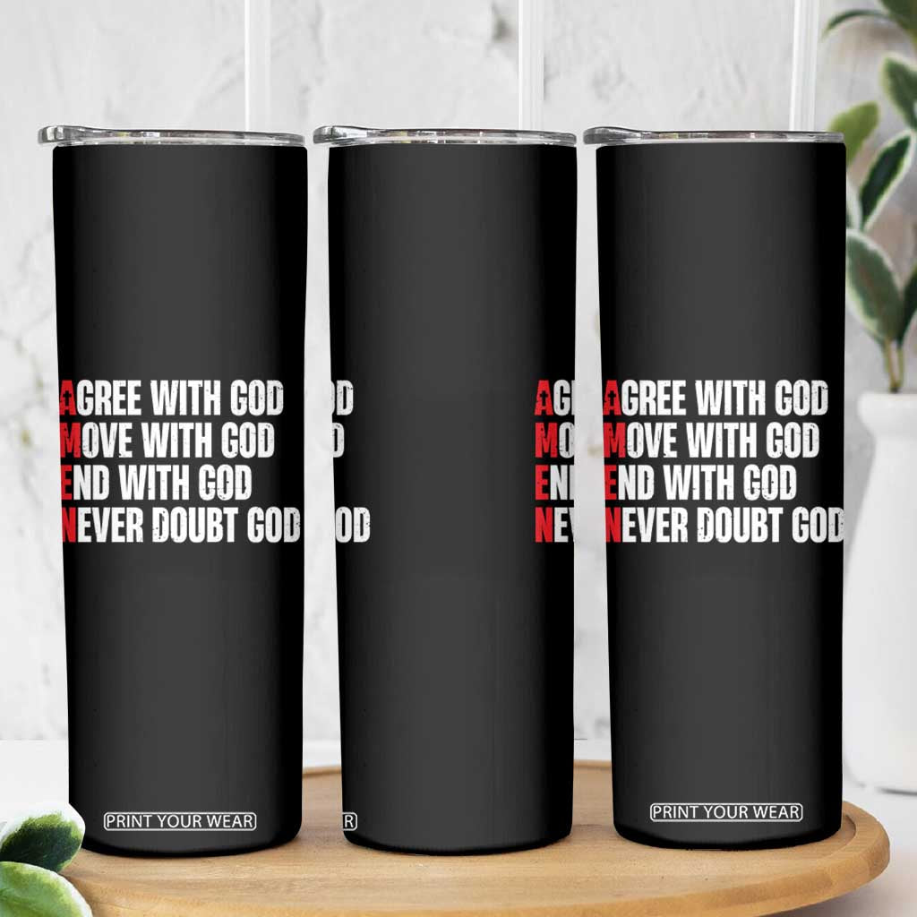 Christian Skinny Tumbler Amen Agree Move End With God Never Doubt God TS09 Print Your Wear