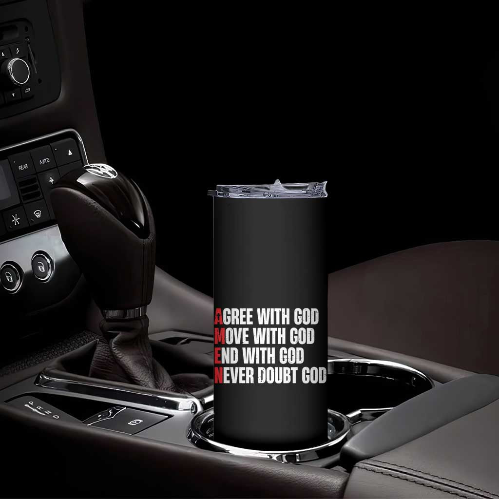 Christian Skinny Tumbler Amen Agree Move End With God Never Doubt God TS09 Print Your Wear