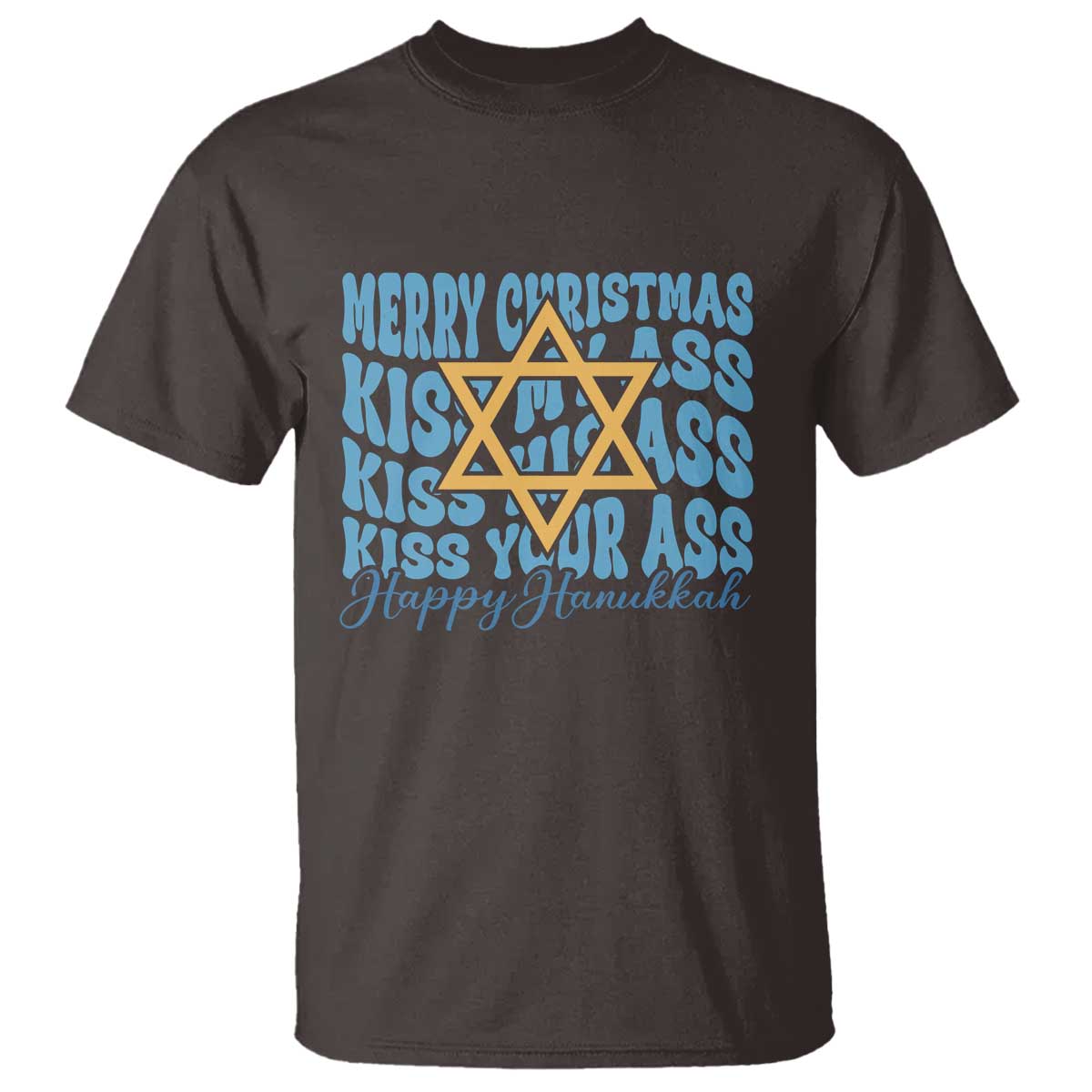 Funny Hanukkah T Shirt Kiss My Ass Kiss His Ass Kiss Your Ass TS09 Dark Chocolate Print Your Wear