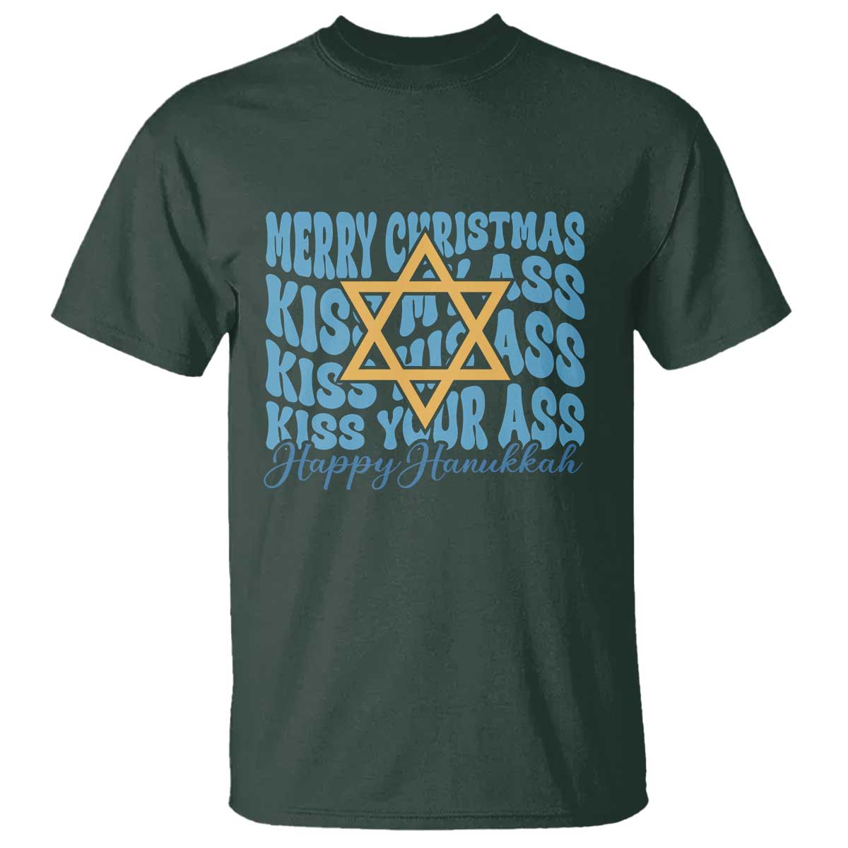 Funny Hanukkah T Shirt Kiss My Ass Kiss His Ass Kiss Your Ass TS09 Dark Forest Green Print Your Wear