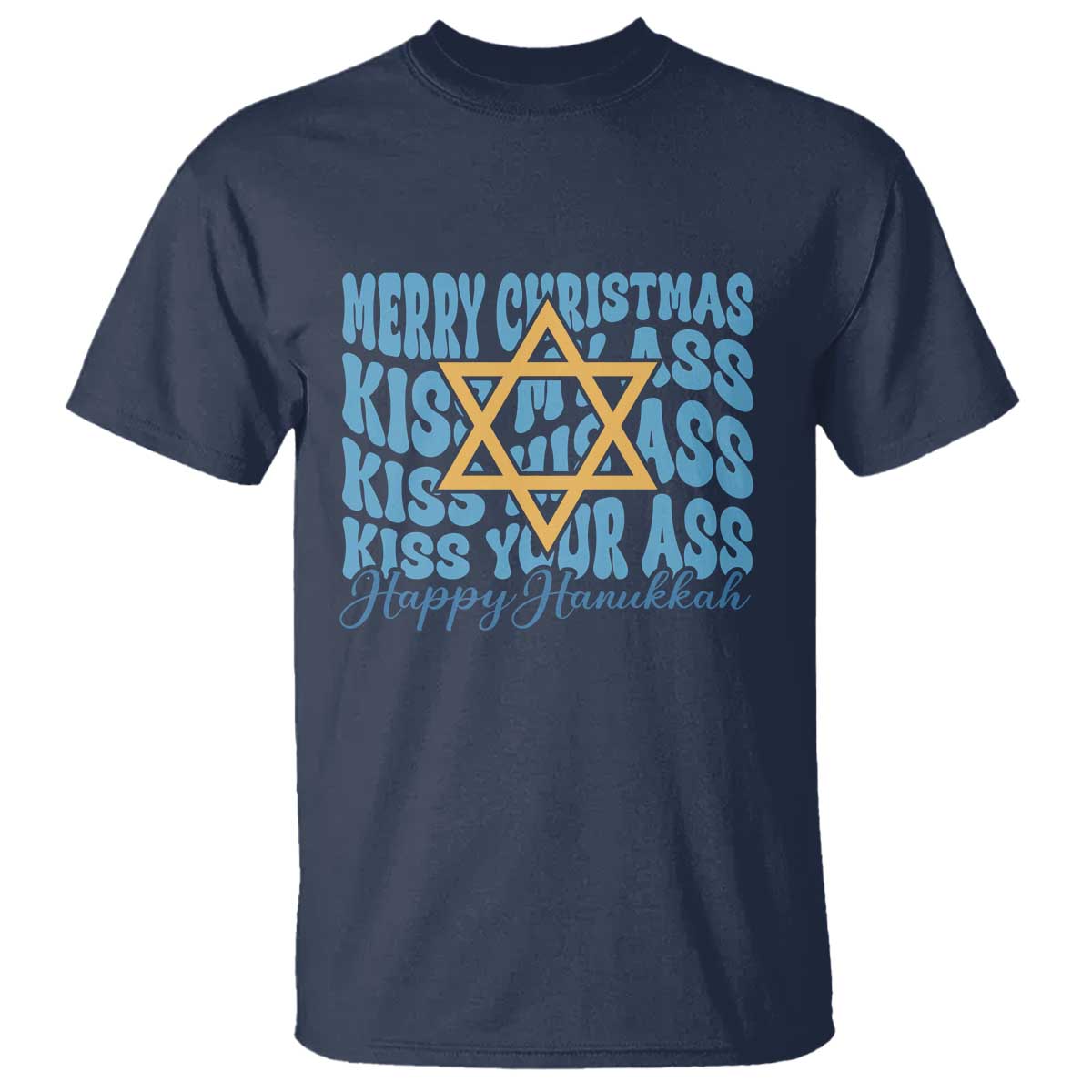 Funny Hanukkah T Shirt Kiss My Ass Kiss His Ass Kiss Your Ass TS09 Navy Print Your Wear