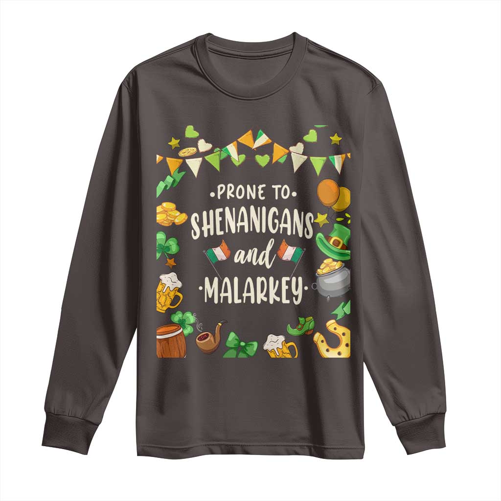 St Patrick's Day Long Sleeve Shirt Funny Prone To Shenanigans And Malarkey TS09 Dark Chocolate Print Your Wear