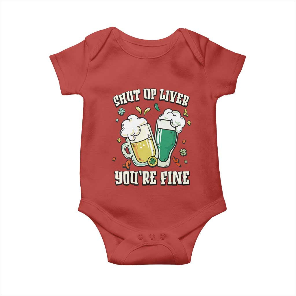 St Patrick's Day Baby Onesie Beer Drinking Shut Up Liver You're Fine TS09 Red Print Your Wear