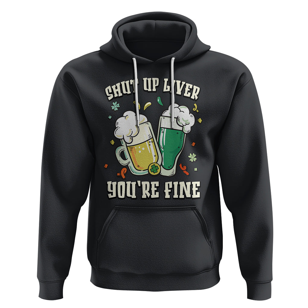 St. Patrick's Day Hoodie Beer Drinking Shut Up Liver You're Fine TS09 Black Printyourwear