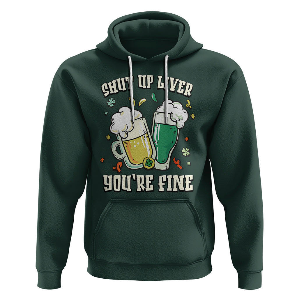 St. Patrick's Day Hoodie Beer Drinking Shut Up Liver You're Fine TS09 Dark Forest Green Printyourwear