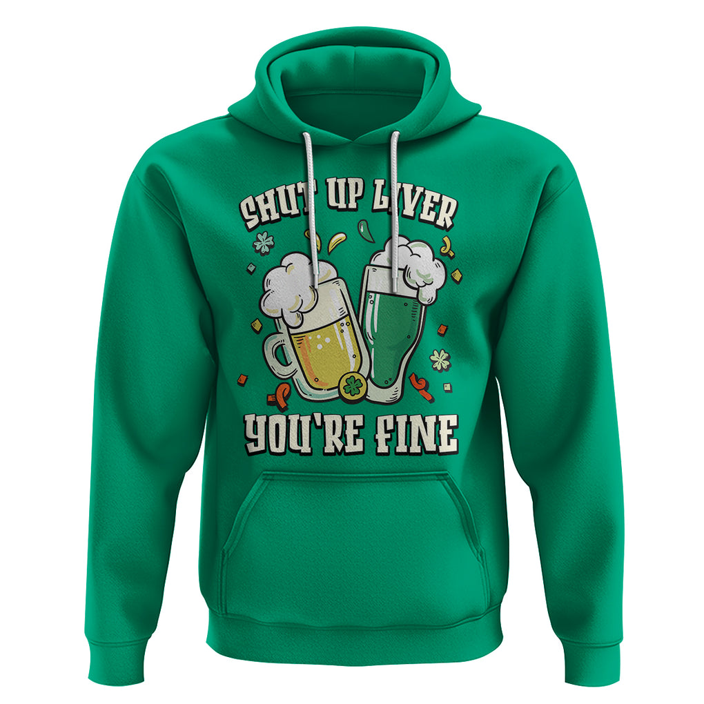 St. Patrick's Day Hoodie Beer Drinking Shut Up Liver You're Fine TS09 Irish Green Printyourwear