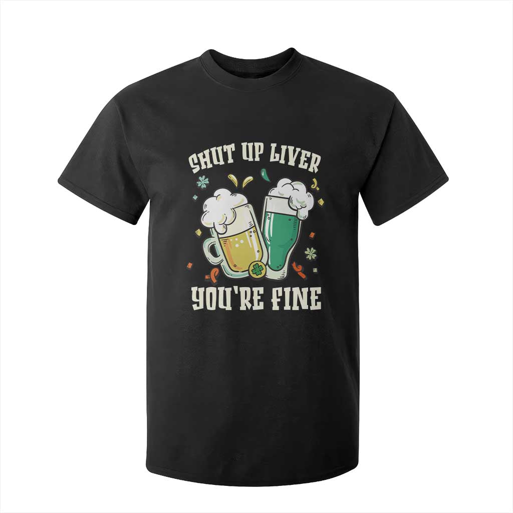 St Patrick's Day T Shirt For Kid Beer Drinking Shut Up Liver You're Fine TS09 Black Print Your Wear