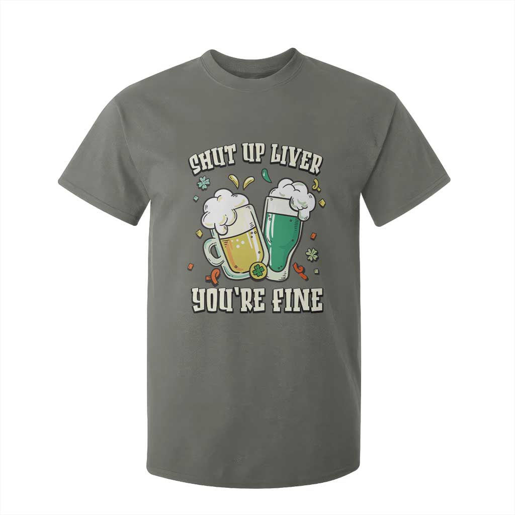St Patrick's Day T Shirt For Kid Beer Drinking Shut Up Liver You're Fine TS09 Military Green Print Your Wear