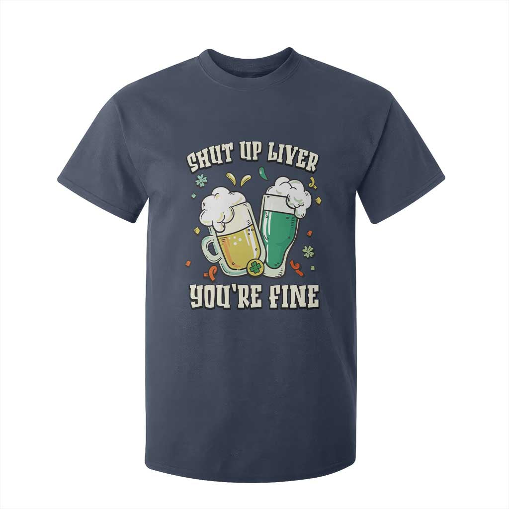 St Patrick's Day T Shirt For Kid Beer Drinking Shut Up Liver You're Fine TS09 Navy Print Your Wear