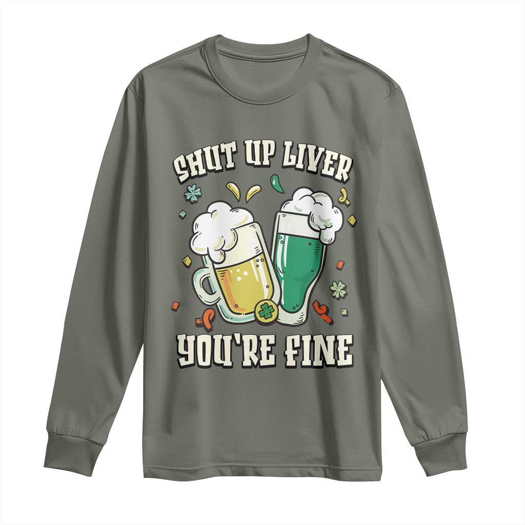 St Patrick's Day Long Sleeve Shirt Beer Drinking Shut Up Liver You're Fine TS09 Military Green Print Your Wear