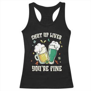 St Patrick's Day Racerback Tank Top Beer Drinking Shut Up Liver You're Fine TS09 Black Print Your Wear