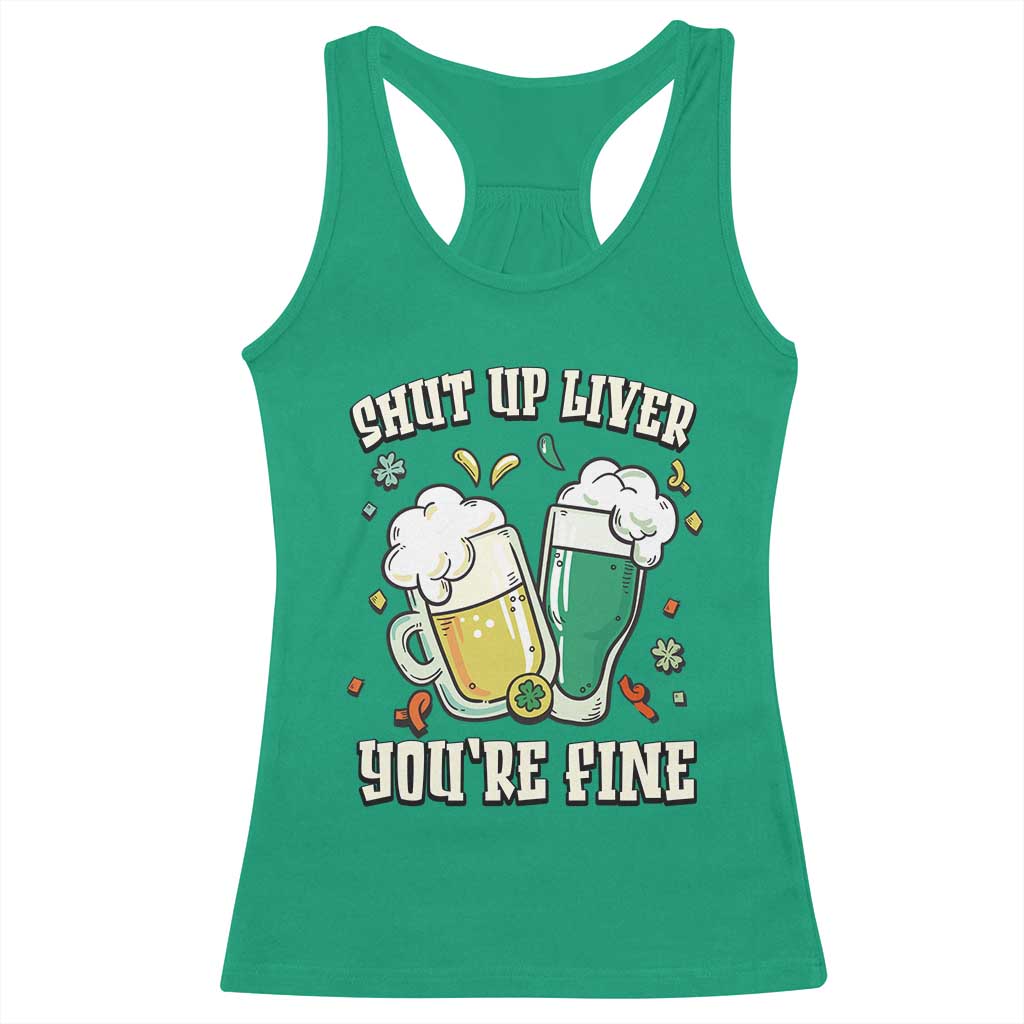 St Patrick's Day Racerback Tank Top Beer Drinking Shut Up Liver You're Fine TS09 Irish Green Print Your Wear