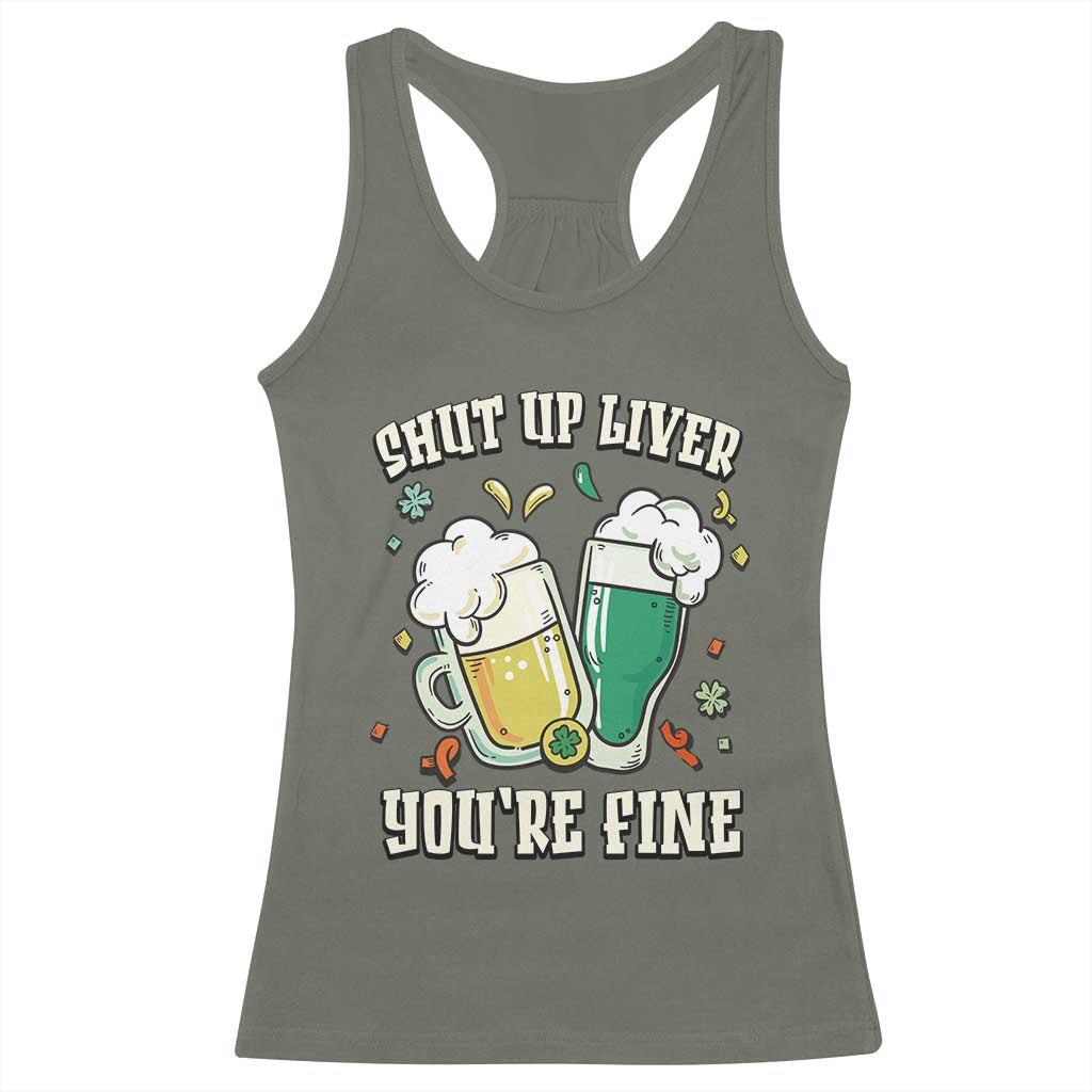 St Patrick's Day Racerback Tank Top Beer Drinking Shut Up Liver You're Fine TS09 Military Green Print Your Wear