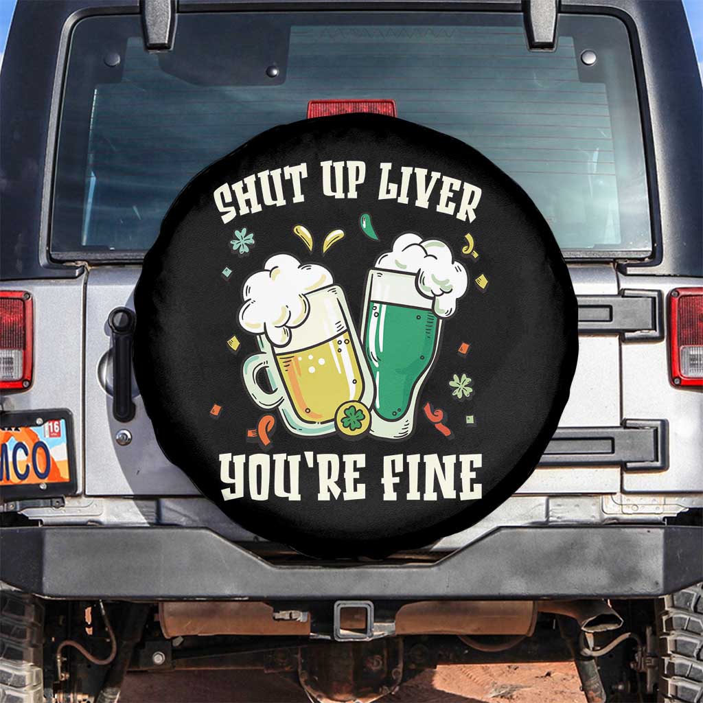 St Patrick's Day Spare Tire Cover Beer Drinking Shut Up Liver You're Fine TS09 No hole Black Print Your Wear