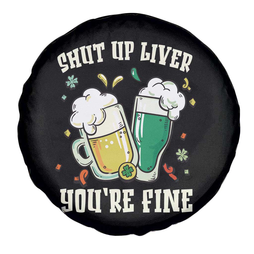 St Patrick's Day Spare Tire Cover Beer Drinking Shut Up Liver You're Fine TS09 Print Your Wear