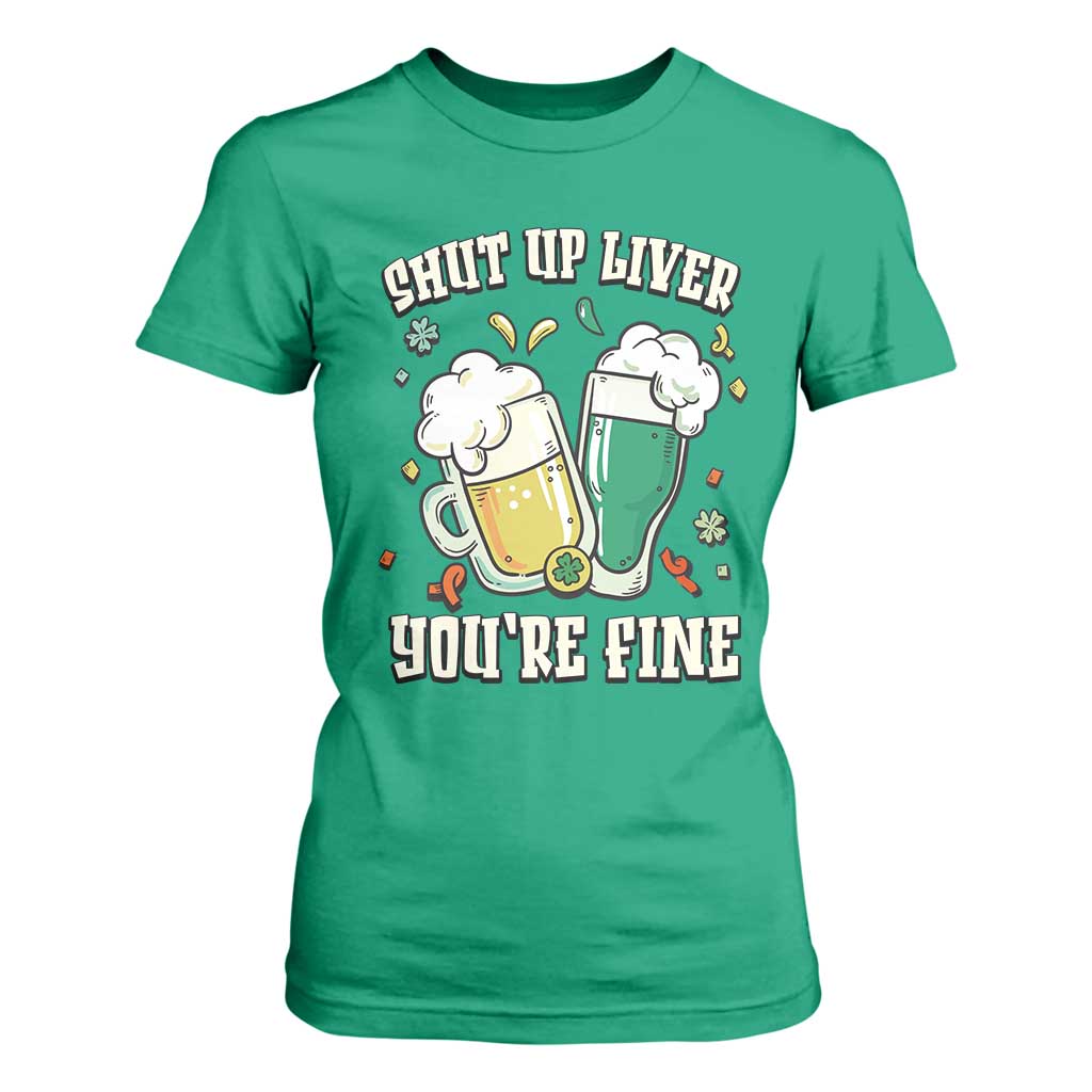St Patrick's Day T Shirt For Women Beer Drinking Shut Up Liver You're Fine TS09 Irish Green Print Your Wear