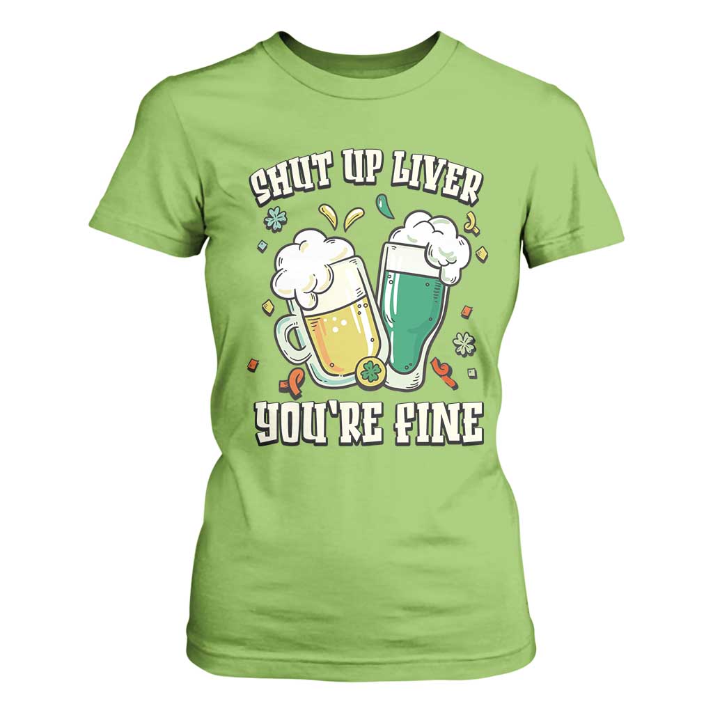 St Patrick's Day T Shirt For Women Beer Drinking Shut Up Liver You're Fine TS09 Lime Print Your Wear