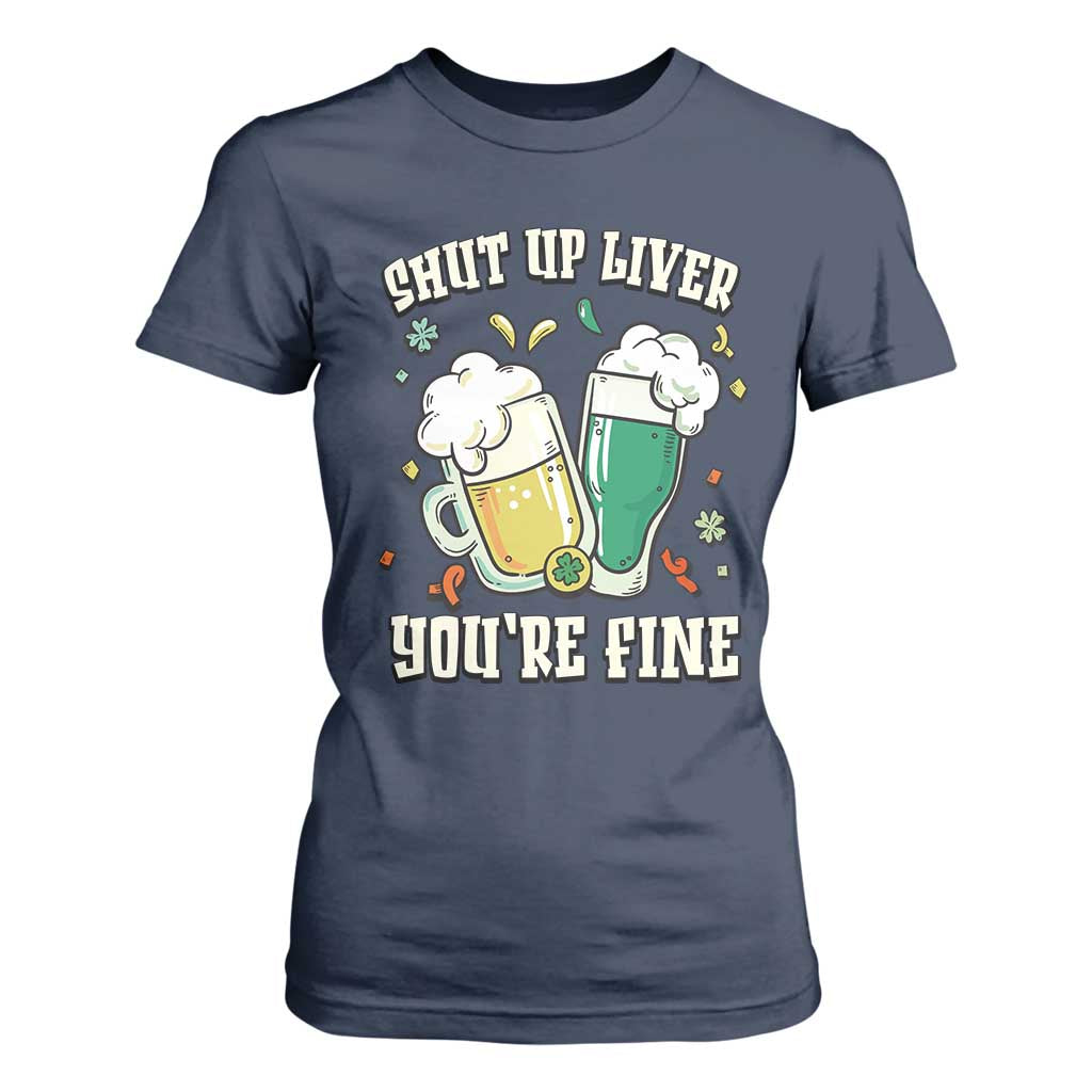 St Patrick's Day T Shirt For Women Beer Drinking Shut Up Liver You're Fine TS09 Navy Print Your Wear