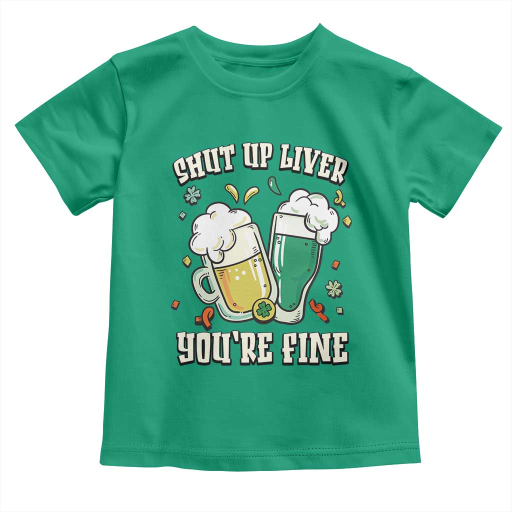 St Patrick's Day Toddler T Shirt Beer Drinking Shut Up Liver You're Fine TS09 Irish Green Print Your Wear