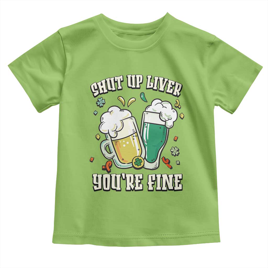 St Patrick's Day Toddler T Shirt Beer Drinking Shut Up Liver You're Fine TS09 Lime Print Your Wear