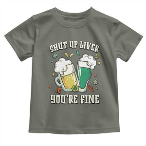 St Patrick's Day Toddler T Shirt Beer Drinking Shut Up Liver You're Fine TS09 Military Green Print Your Wear