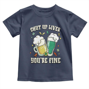 St Patrick's Day Toddler T Shirt Beer Drinking Shut Up Liver You're Fine TS09 Navy Print Your Wear