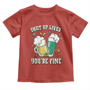St Patrick's Day Toddler T Shirt Beer Drinking Shut Up Liver You're Fine TS09 Red Print Your Wear