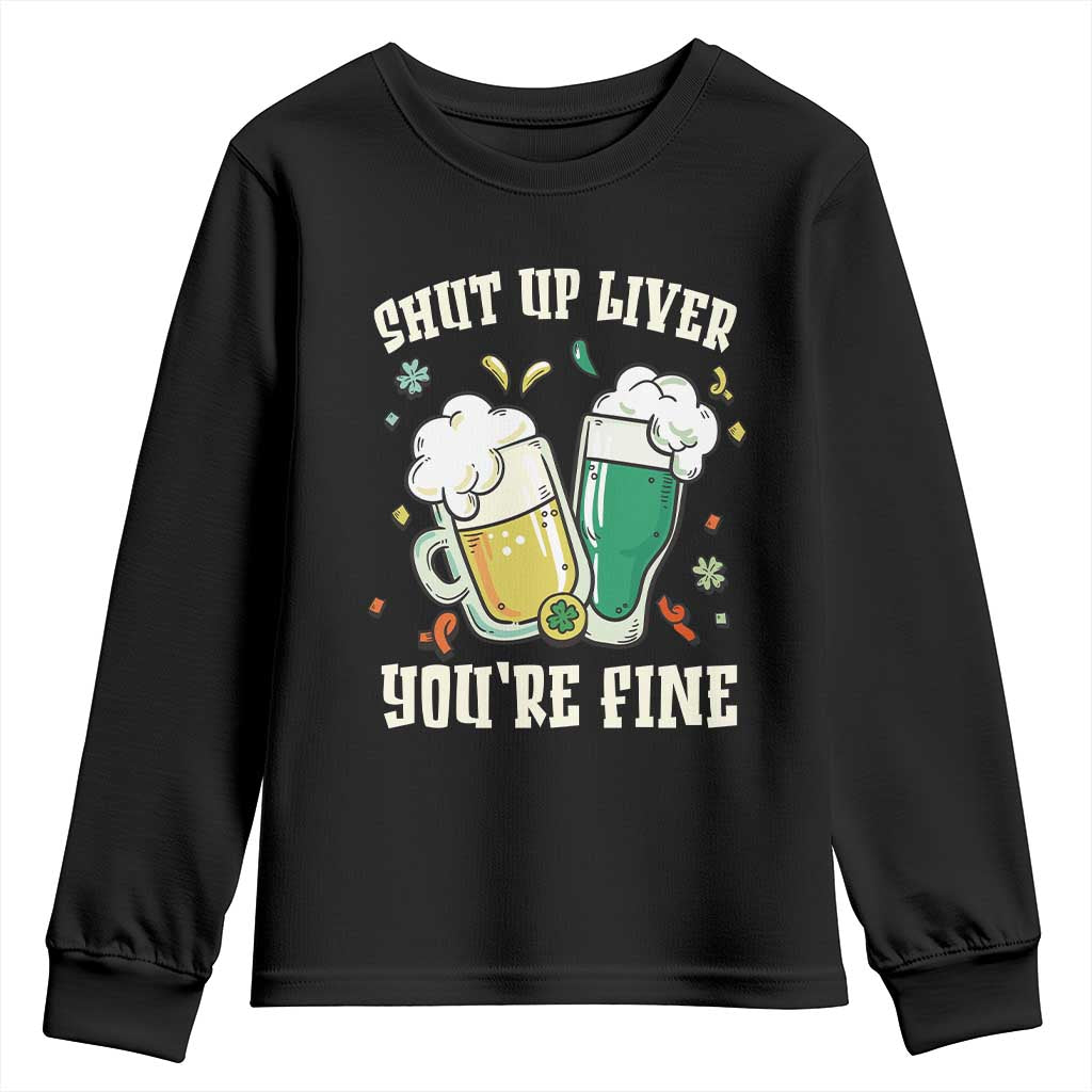 St Patrick's Day Youth Sweatshirt Beer Drinking Shut Up Liver You're Fine TS09 Black Print Your Wear