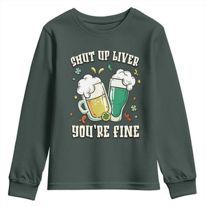 St Patrick's Day Youth Sweatshirt Beer Drinking Shut Up Liver You're Fine TS09 Dark Forest Green Print Your Wear
