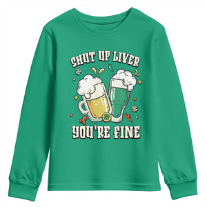 St Patrick's Day Youth Sweatshirt Beer Drinking Shut Up Liver You're Fine TS09 Irish Green Print Your Wear
