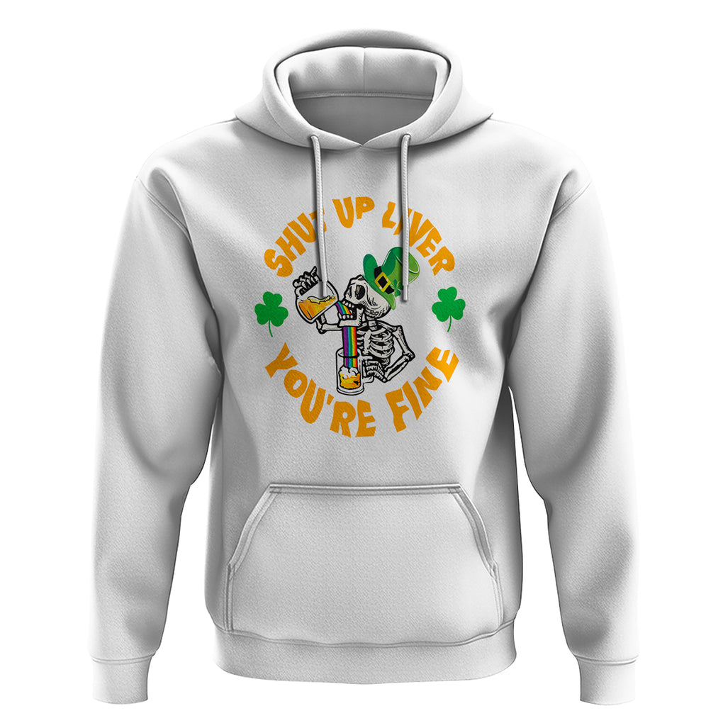 St. Patrick's Day Hoodie Beer Drinking Skeleton Shut Up Liver You're Fine TS09 White Printyourwear